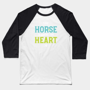 Equestrian The Horse Is Where The Heart Is Baseball T-Shirt